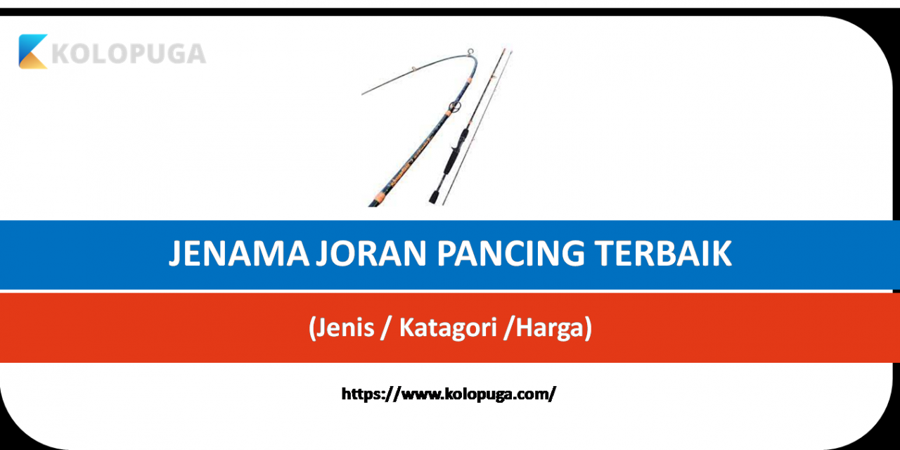 SENARAI JENAMA JORAN PANCING TERBAIK MALAYSIA MENGIKUT KATEGORI DAN HARGA