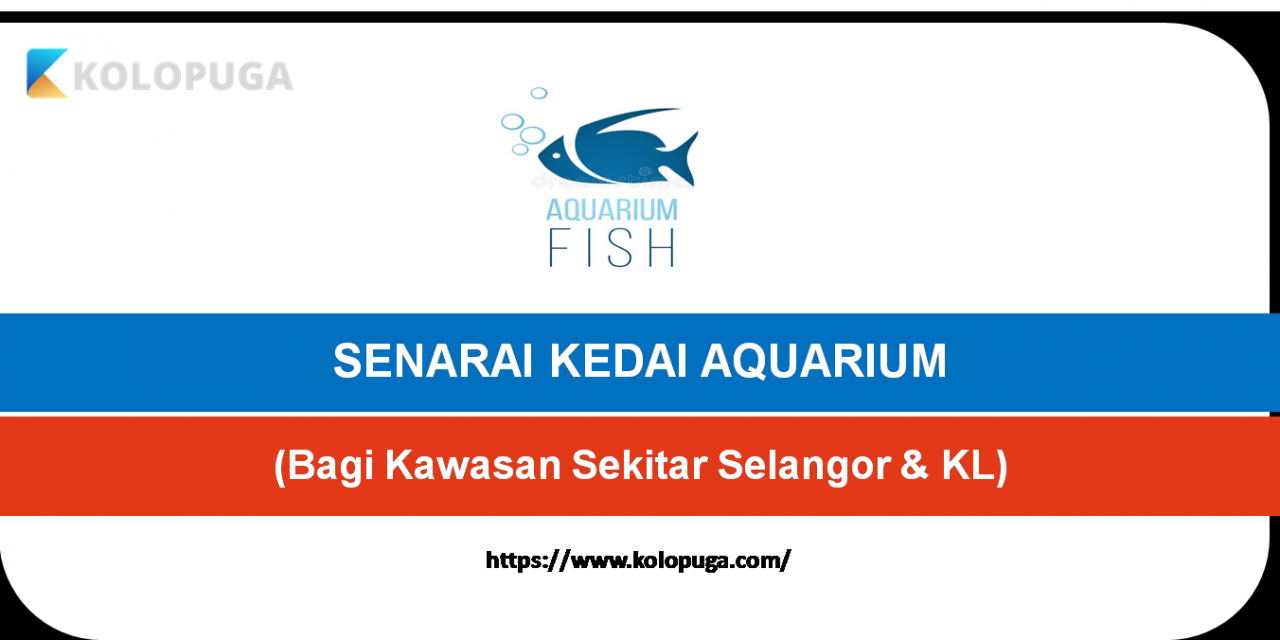 SENARAI KEDAI AQUARIUM SEKITAR SELANGOR DAN KL