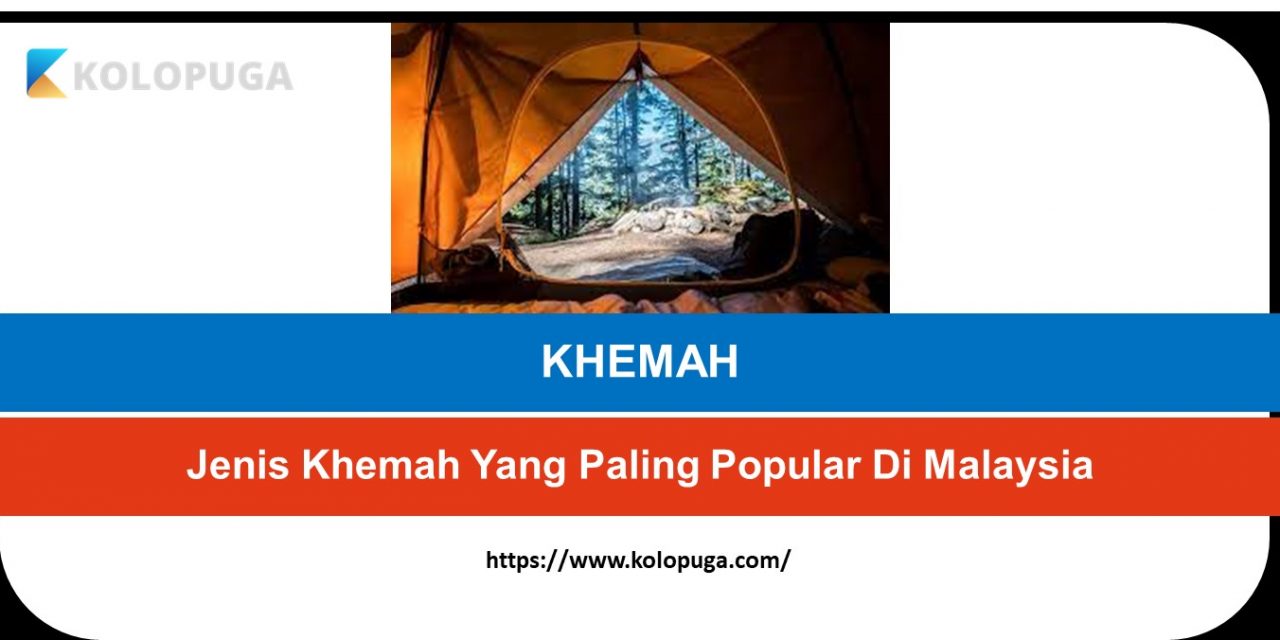Jenis Khemah Yang Paling Popular Di Malaysia